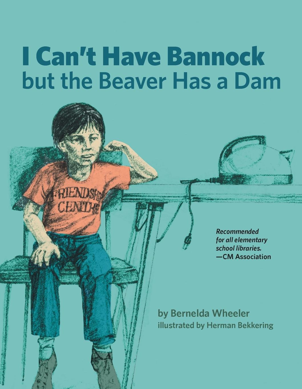 Vorderes Coverbild I Can't Have Bannock But the Beaver Has a Dam