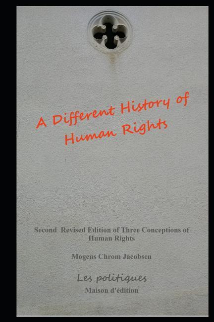 Vorderes Coverbild A Different History of Human Rights: Second Revised Edition of Three Conceptions of Human Rights