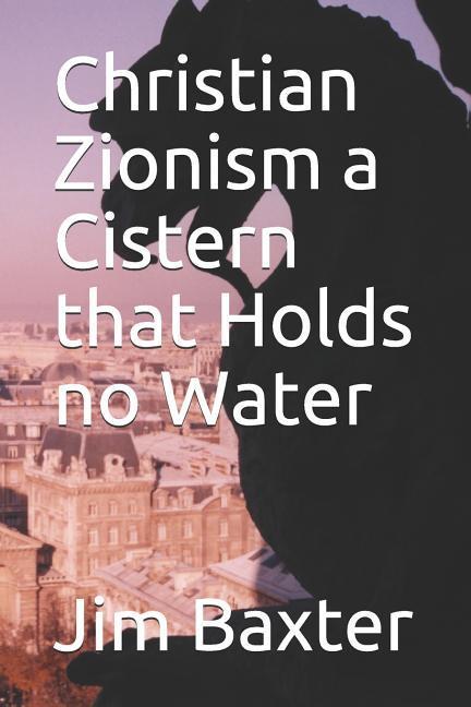 Vorderes Coverbild Christian Zionism a Cistern That Holds No Water