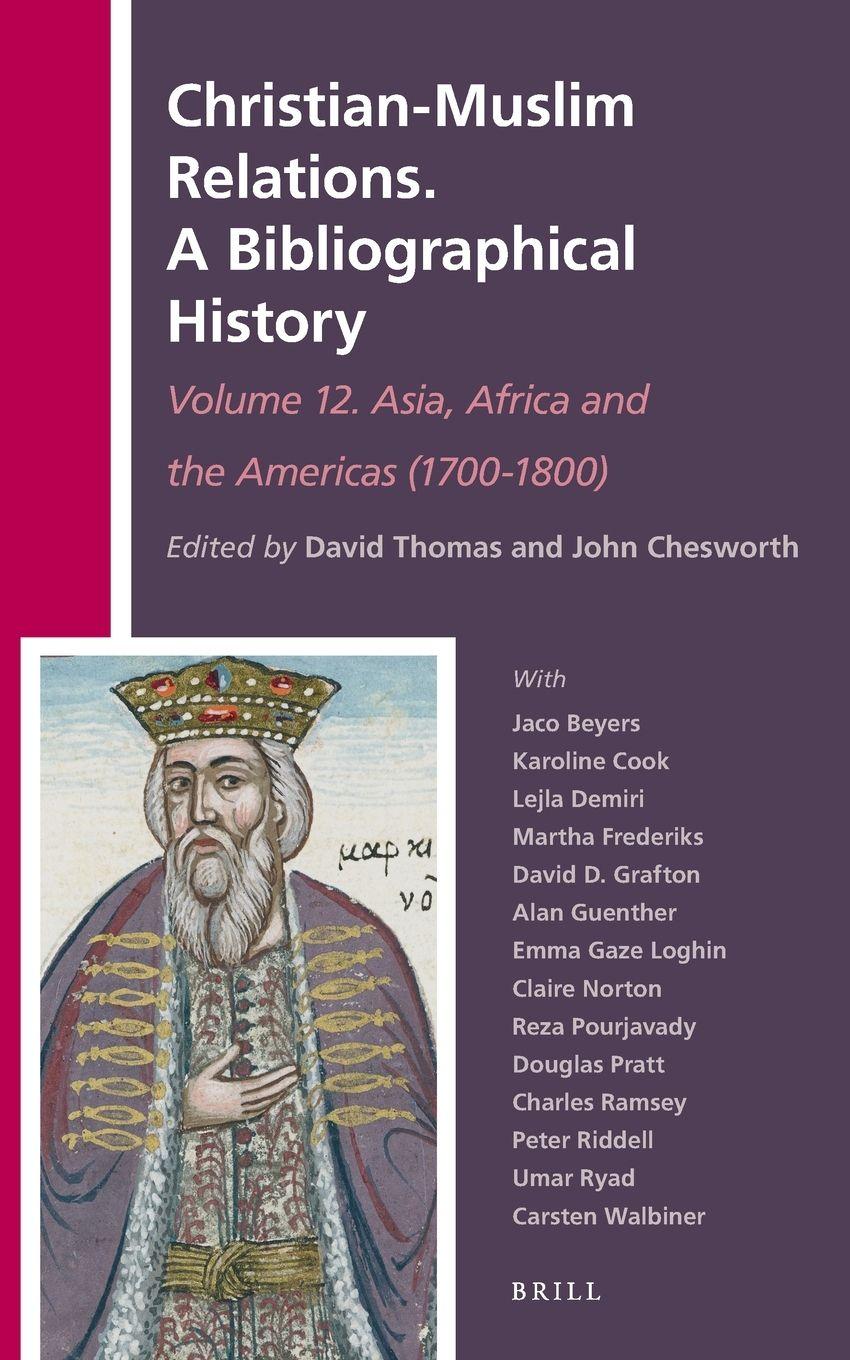 Vorderes Coverbild Christian-Muslim Relations. A Bibliographical History. Volume 12 Asia, Africa and the Americas (1700-1800)