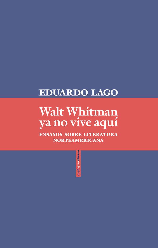 Vorderes Coverbild Walt Whitman ya no vive aquí : ensayos sobre literatura norteamericana