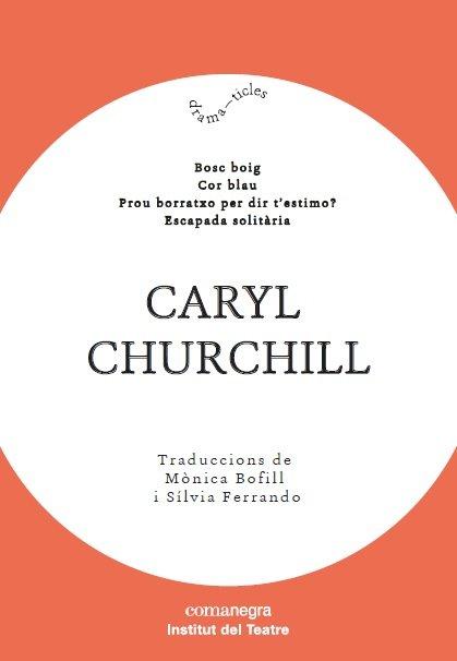 Vorderes Coverbild Caryl Churchill : Bosc boig ; Cor blau ; Prou borratxo per dir t¿estimo? ; Escapada solitària