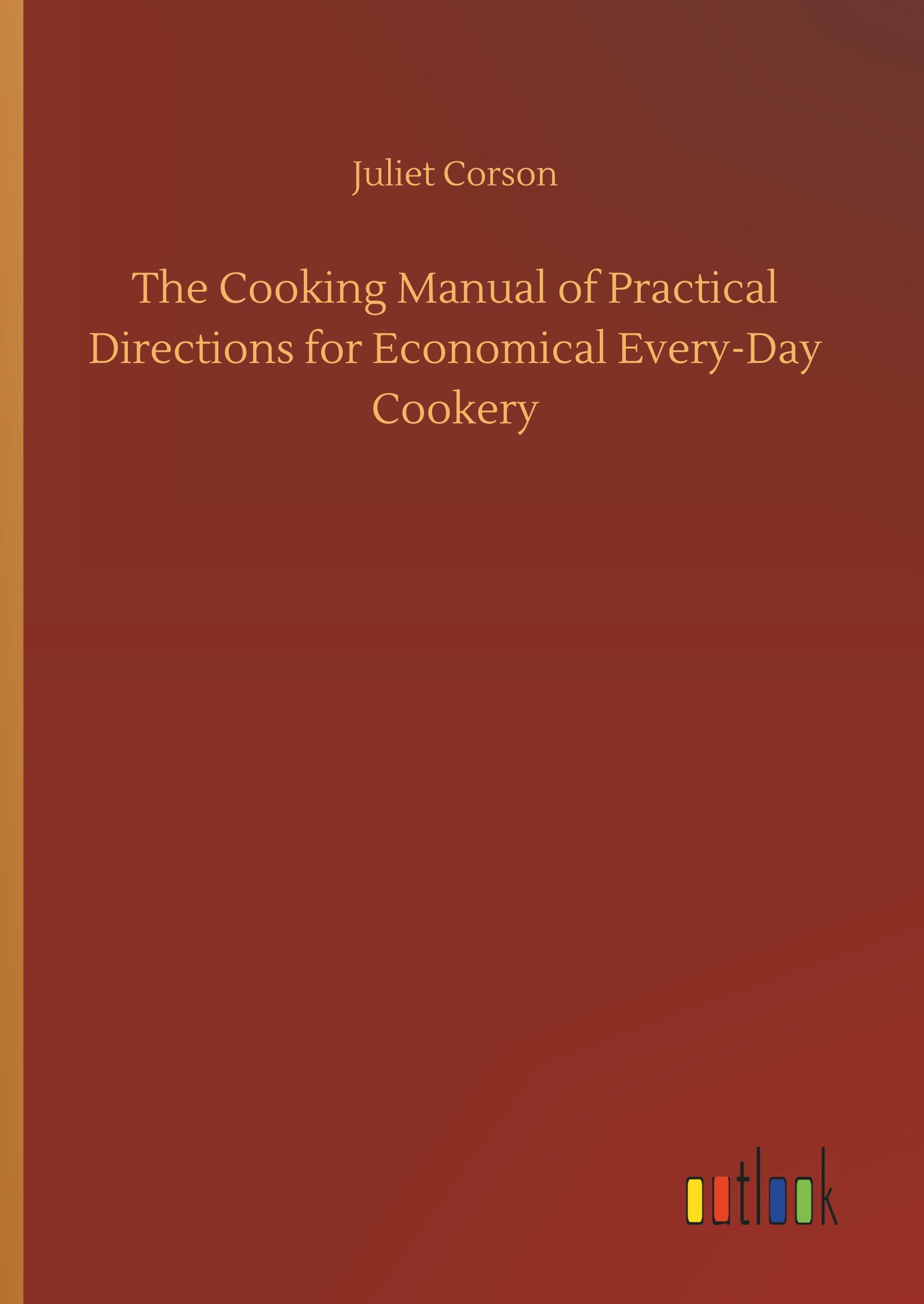 Vorderes Coverbild The Cooking Manual of Practical Directions for Economical Every-Day Cookery