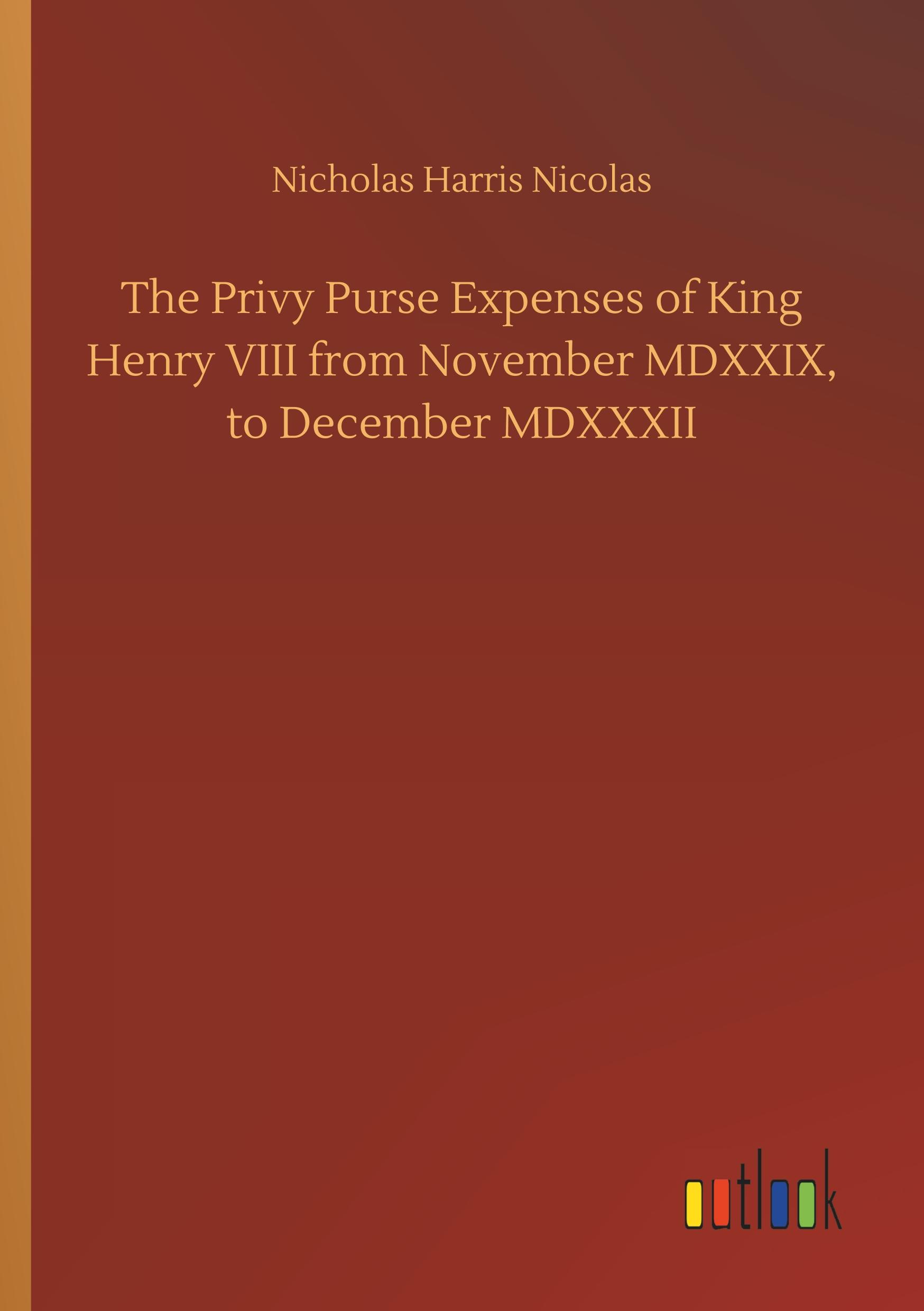 Vorderes Coverbild The Privy Purse Expenses of King Henry VIII from November MDXXIX, to December MDXXXII