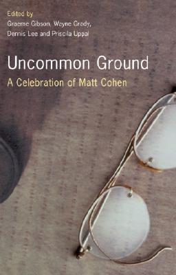 Vorderes Coverbild Uncommon Ground: A Celebration of Matt Cohen