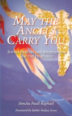Vorderes Coverbild May the Angels Carry You: Jewish Prayers and Meditations for the Deathbed
