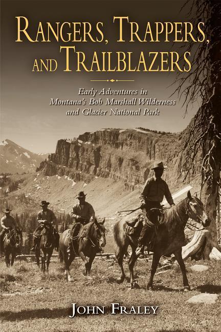 Vorderes Coverbild Rangers, Trappers, and Trailblazers: Early Adventures in Montana's Bob Marshall Wilderness and Glacier National Park