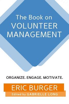 Vorderes Coverbild The Book on Volunteer Management: Organize. Engage. Motivate.