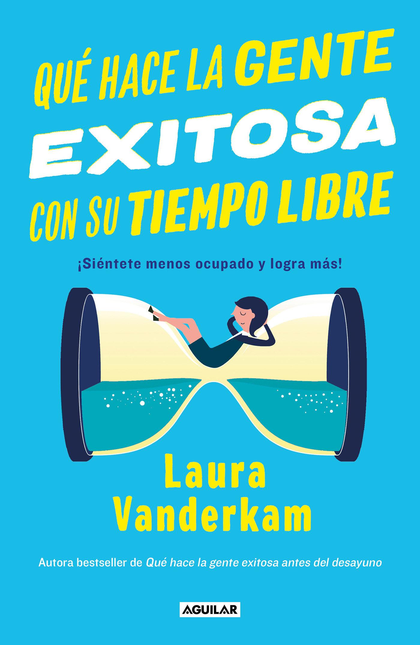 Vorderes Coverbild Qué Hace La Gente Exitosa Con Su Tiempo Libre: ¡Siéntete Menos Ocupado Y Logra Más! / Off the Clock: Feel Less Busy While Getting More Done