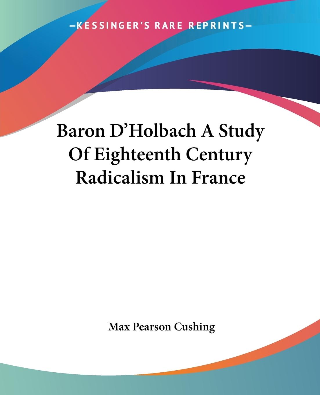 Vorderes Coverbild Baron D'Holbach A Study Of Eighteenth Century Radicalism In France