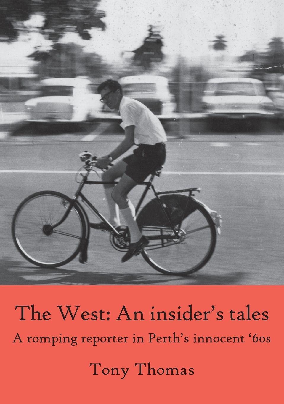 Vorderes Coverbild The West - An insider's tales. A romping reporter in Perth's innocent '60s