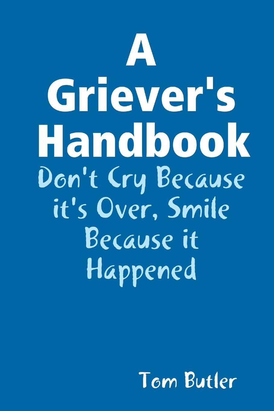 Vorderes Coverbild A Griever's Handbook Don't Cry Because It's Over Smile Because it Happened