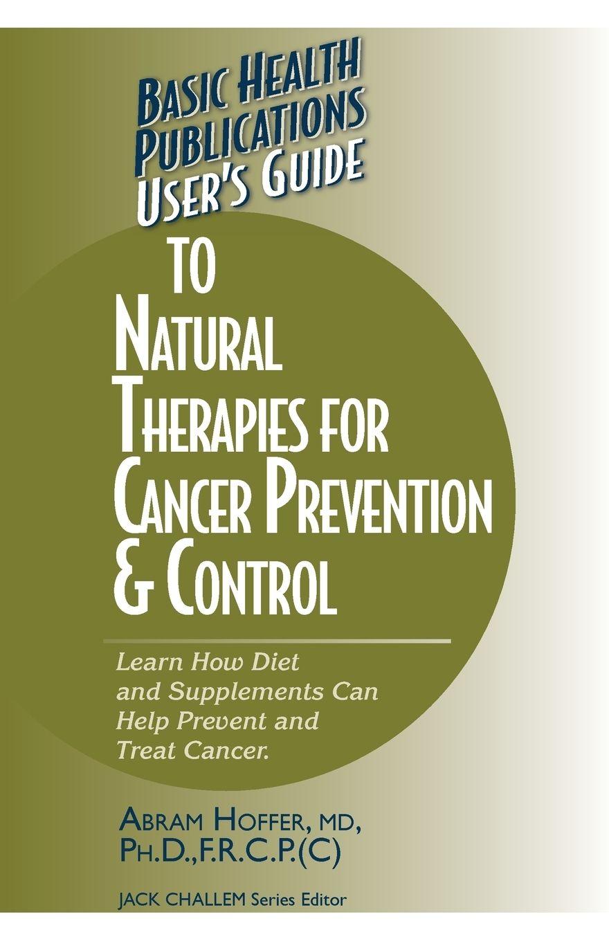 Vorderes Coverbild User's Guide to Natural Therapies for Cancer Prevention and Control