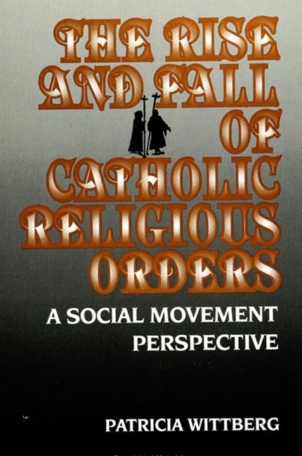 Vorderes Coverbild The Rise and Fall of Catholic Religious Orders
