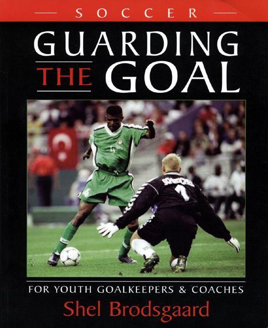 Vorderes Coverbild Soccer, Guarding the Goal: For Youth Goalkeepers & Coaches
