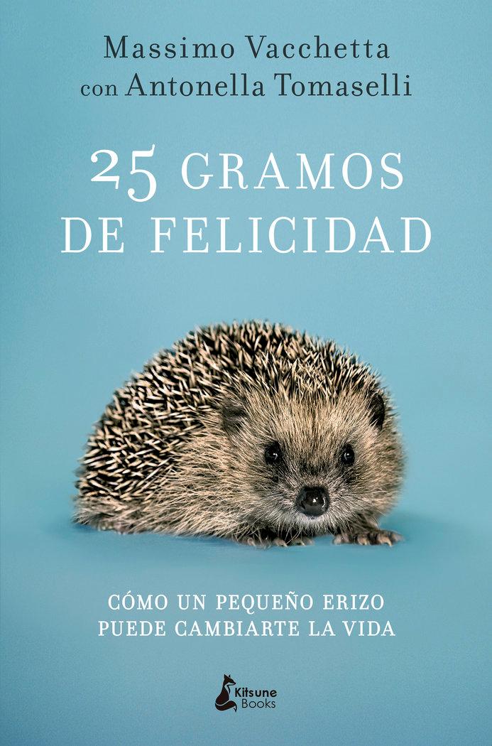 Vorderes Coverbild 25 gramos de felicidad : cómo un pequeño erizo puede cambiarte la vida