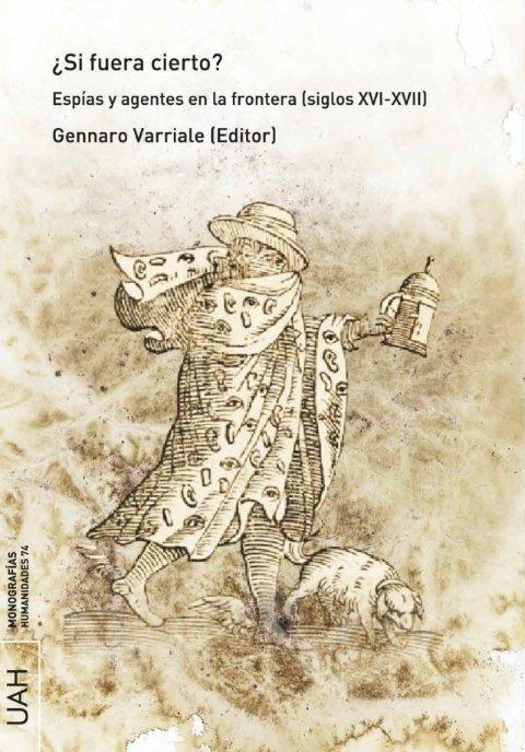 Vorderes Coverbild ¿Si fuera cierto? : espías y agentes en la frontera, siglos XVI-XVII
