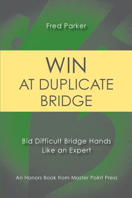 Vorderes Coverbild Win at Duplicate Bridge: Bid Difficult Bridge Hands Like an Expert