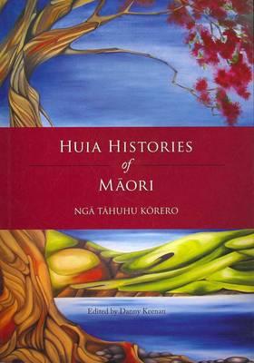 Vorderes Coverbild Huia Histories of Maori--Nga Tahuhu Korero