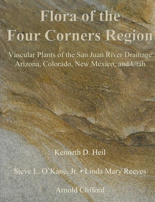 Vorderes Coverbild Flora of the Four Corners Region - Vascular Plants of the San Juan River Drainage: Arizona, Colorado, New Mexico, and Utah
