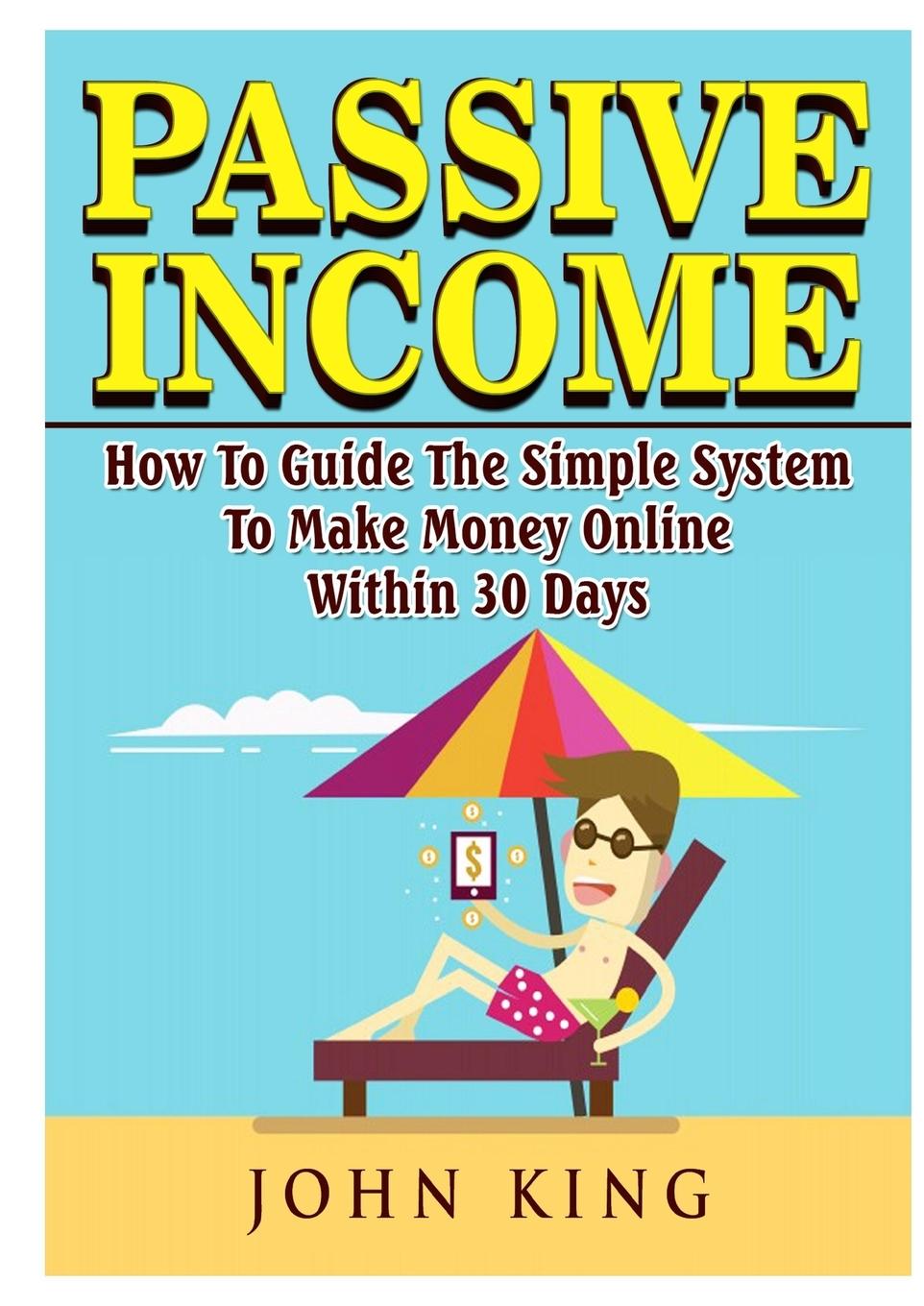 Vorderes Coverbild Passive Income How To Guide The Simple System To Make Money Online Within 30 Days
