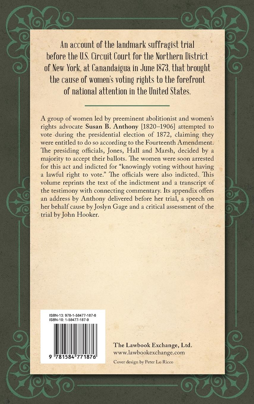 Rückseitencover An Account of the Proceedings in the Trial of Susan B. Anthony, on the Charge of Illegal Voting, at the Presidential Election in Nov., 1872. and on the Trial of Beverly W. Jones, Edwin T. Marsh and William B. Hall, the Inspectors of Election by whom her V