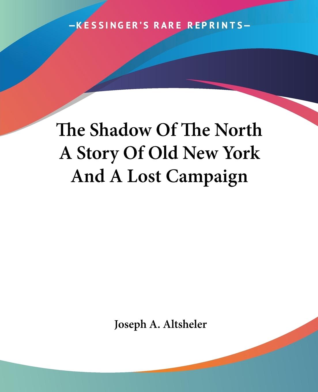 Vorderes Coverbild The Shadow Of The North A Story Of Old New York And A Lost Campaign