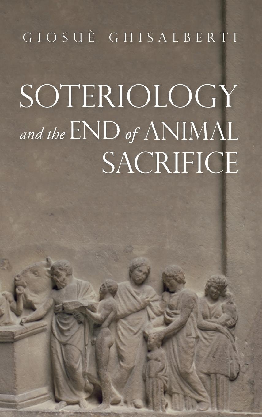 Vorderes Coverbild Soteriology and the End of Animal Sacrifice