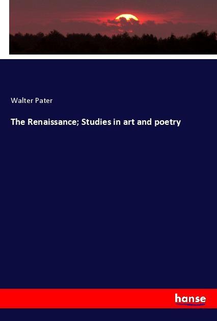 Vorderes Coverbild The Renaissance; Studies in art and poetry