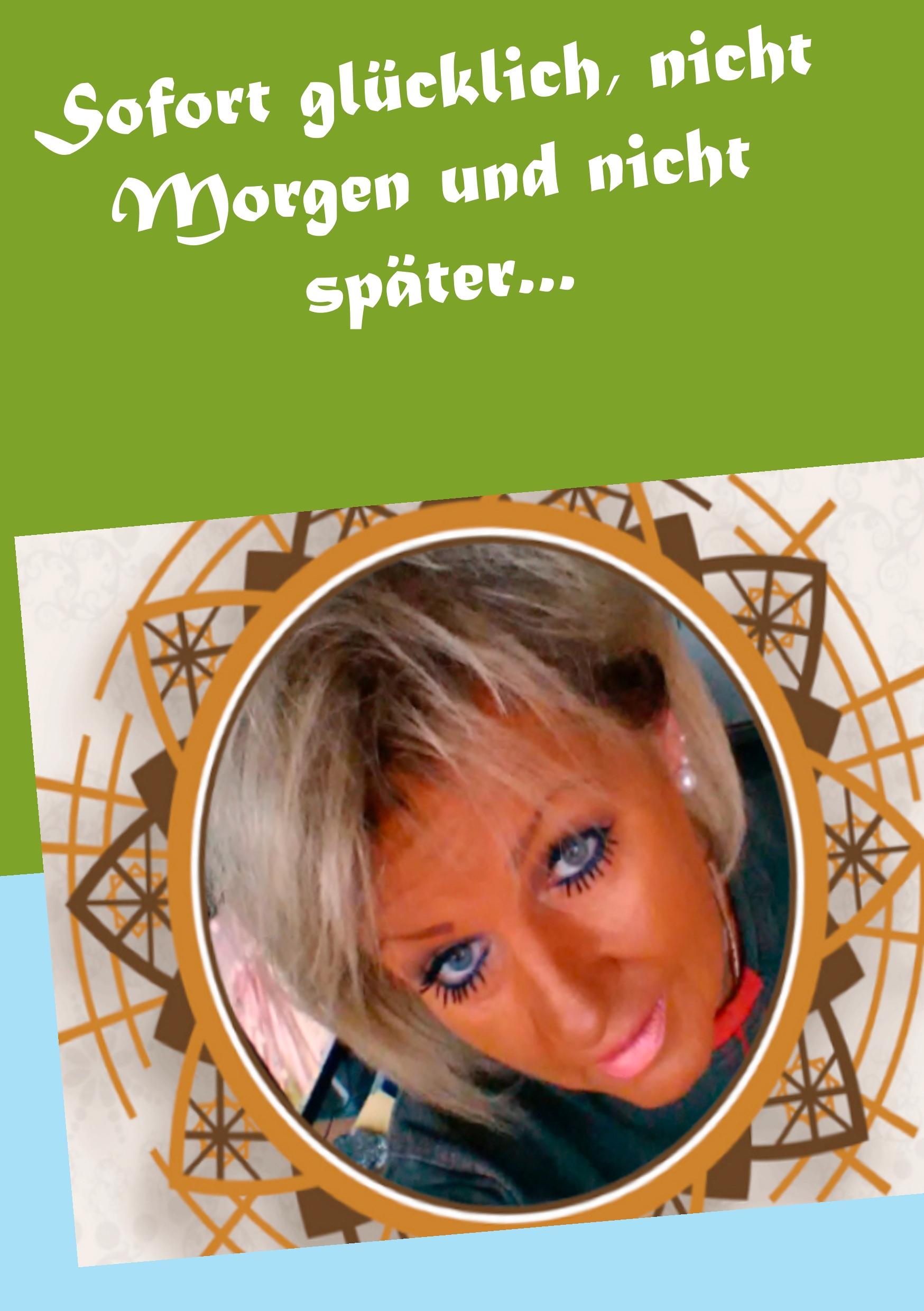 Vorderes Coverbild Sofort glücklich, nicht Morgen und nicht später...