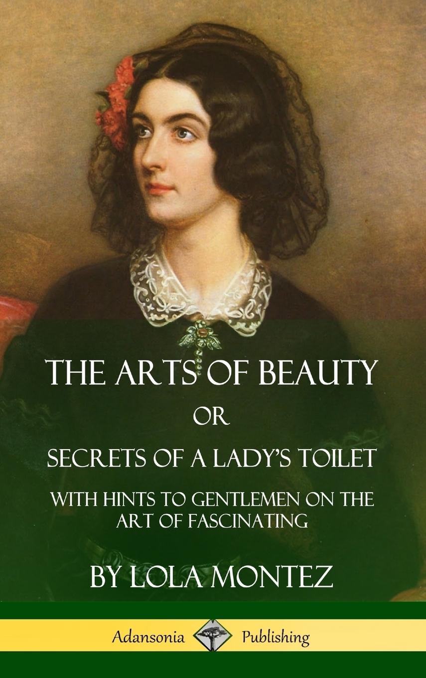 Vorderes Coverbild The Arts of Beauty, Or, Secrets of a Lady's Toilet