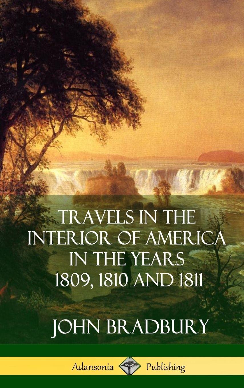 Vorderes Coverbild Travels in the Interior of America in the Years 1809, 1810 and 1811 (Hardcover)