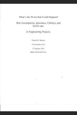 Vorderes Coverbild What's the Worst That Could Happen?: Bad Assumptions, Ignorance, Failures, and Screw-Ups in Engineering Projects