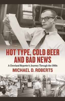 Vorderes Coverbild Hot Type, Cold Beer and Bad News: A Cleveland Reporter's Journey Through the 1960s