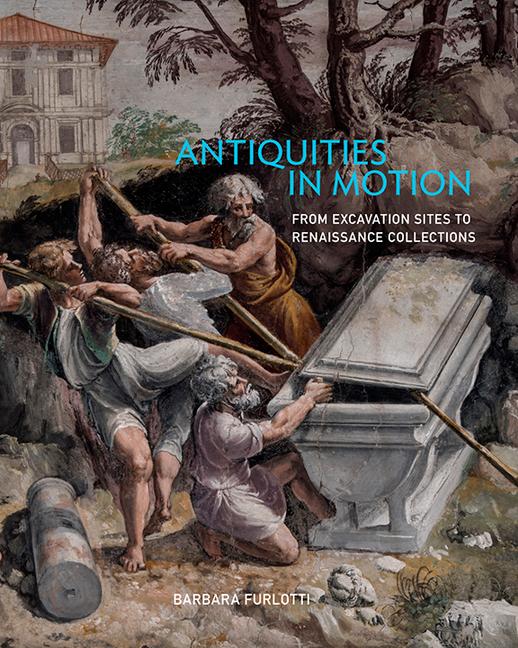 Vorderes Coverbild Antiquities in Motion - From Excavation Sites to Renaissance Collections