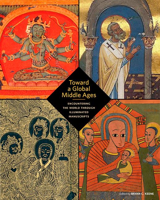 Vorderes Coverbild Toward a Global Middle Ages - Encountering the World through Illuminated Manuscripts