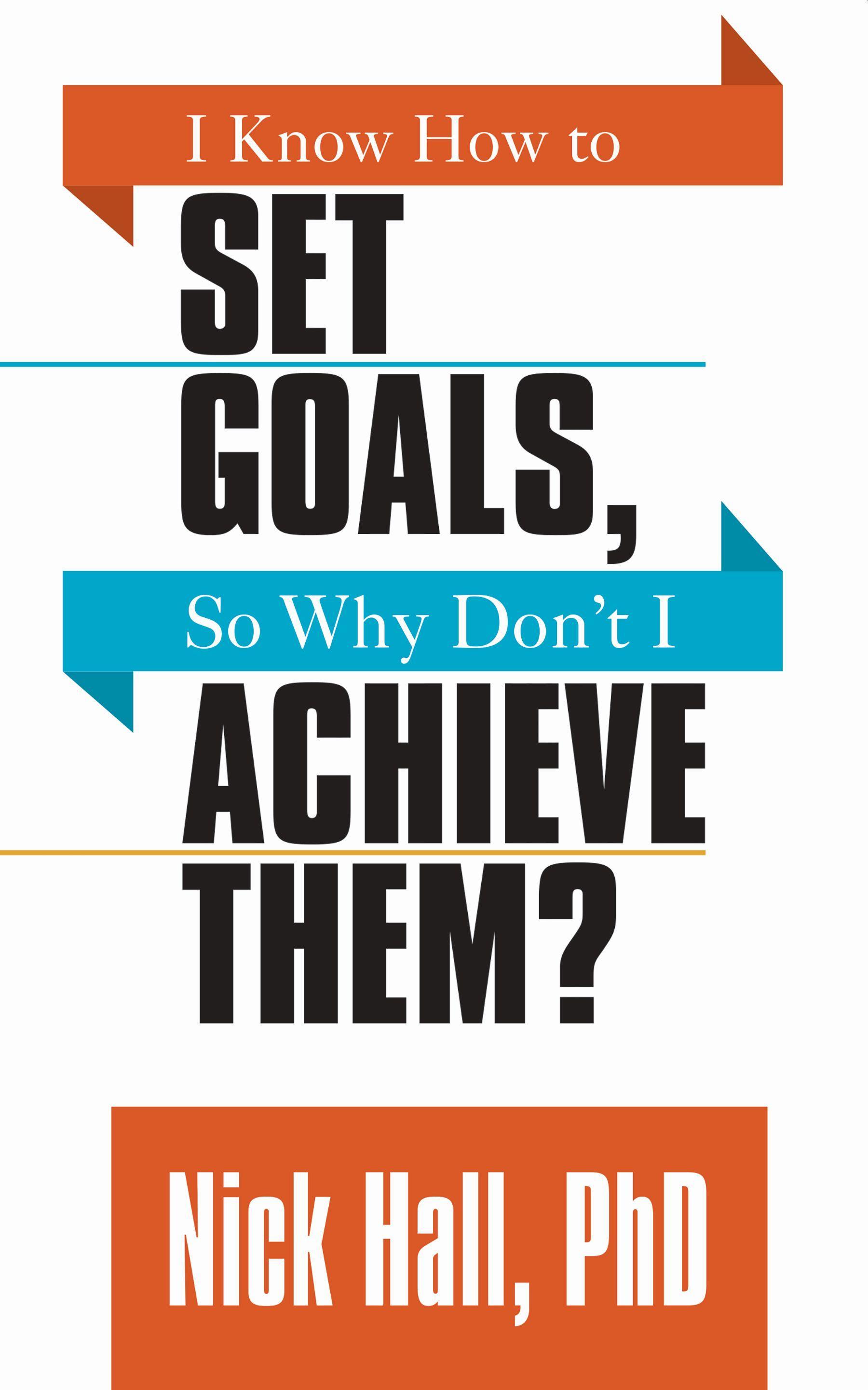 Vorderes Coverbild I Know How to Set Goals So Why Don't I Achieve Them?