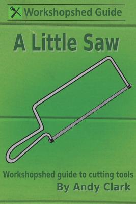 Vorderes Coverbild A Little Saw: A Workshopshed Guide to Cutting Tools