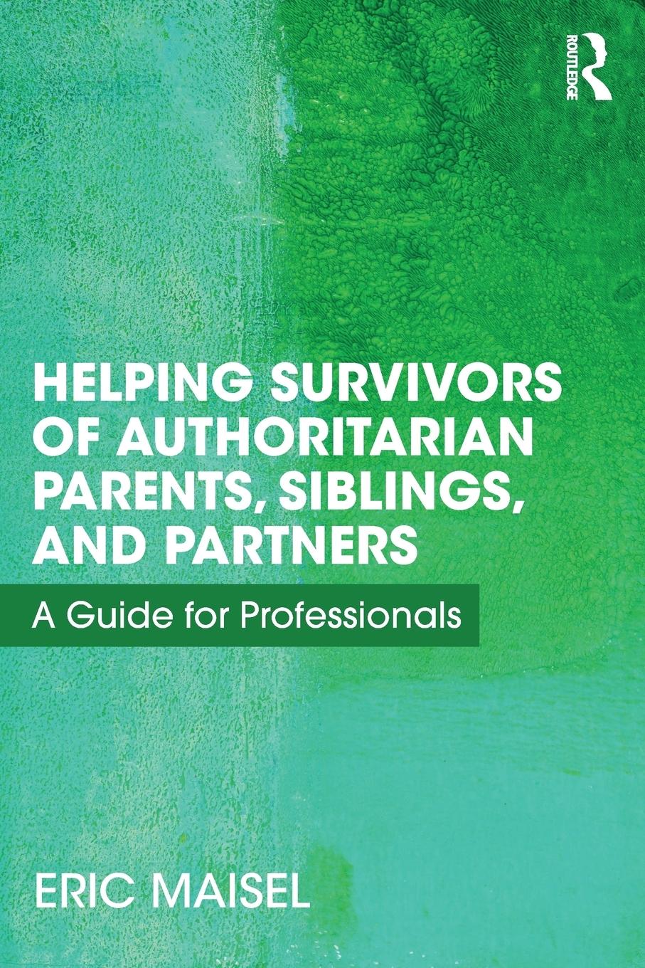Vorderes Coverbild Helping Survivors of Authoritarian Parents, Siblings, and Partners
