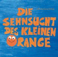 Vorderes Coverbild Die Sehnsucht des kleinen Orange