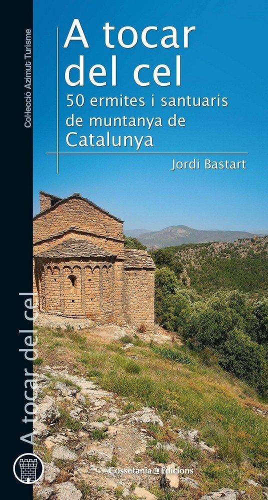 Vorderes Coverbild A tocar del cel : 50 ermites i santuaris de muntanya de Catalunya