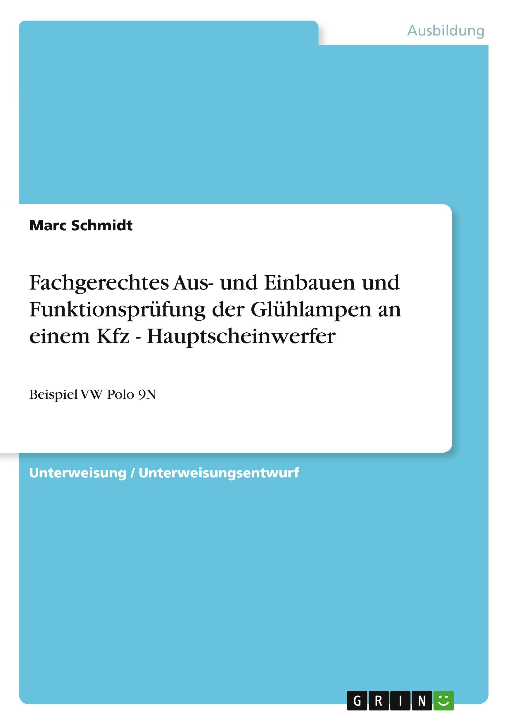 Vorderes Coverbild Fachgerechtes Aus- und Einbauen und Funktionsprüfung der Glühlampen an einem Kfz - Hauptscheinwerfer