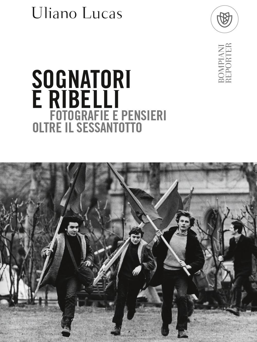 Vorderes Coverbild Sognatori e ribelli. Fotografie e pensieri oltre il Sessantotto