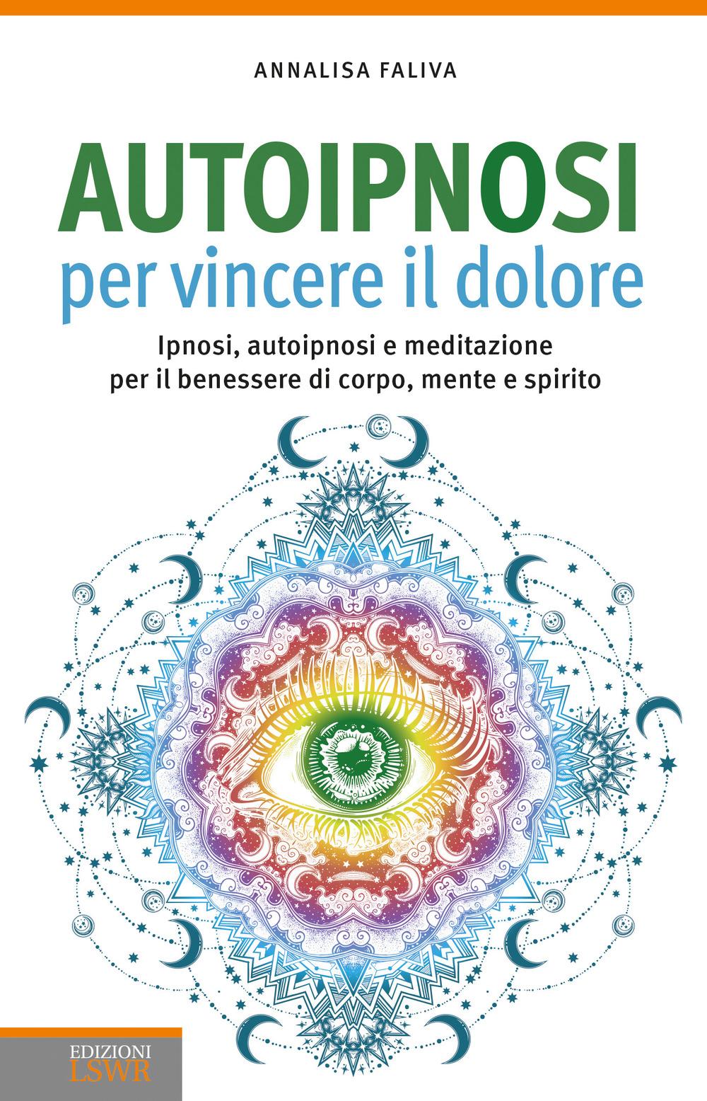 Vorderes Coverbild Autoipnosi per vincere il dolore. Ipnosi, autoipnosi e meditazione per il benessere di corpo, mente e spirito