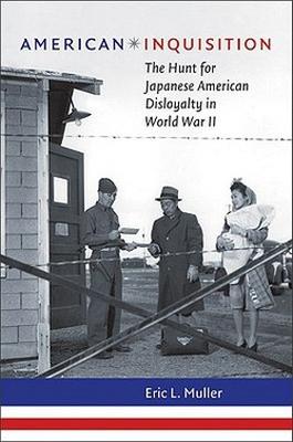 Vorderes Coverbild American Inquisition: The Hunt for Japanese American Disloyalty in World War II