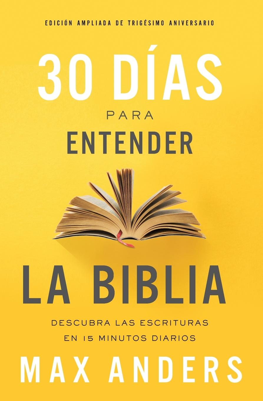 Vorderes Coverbild 30 Días Para Entender La Biblia, Edición Ampliada de Trigésimo Aniversario