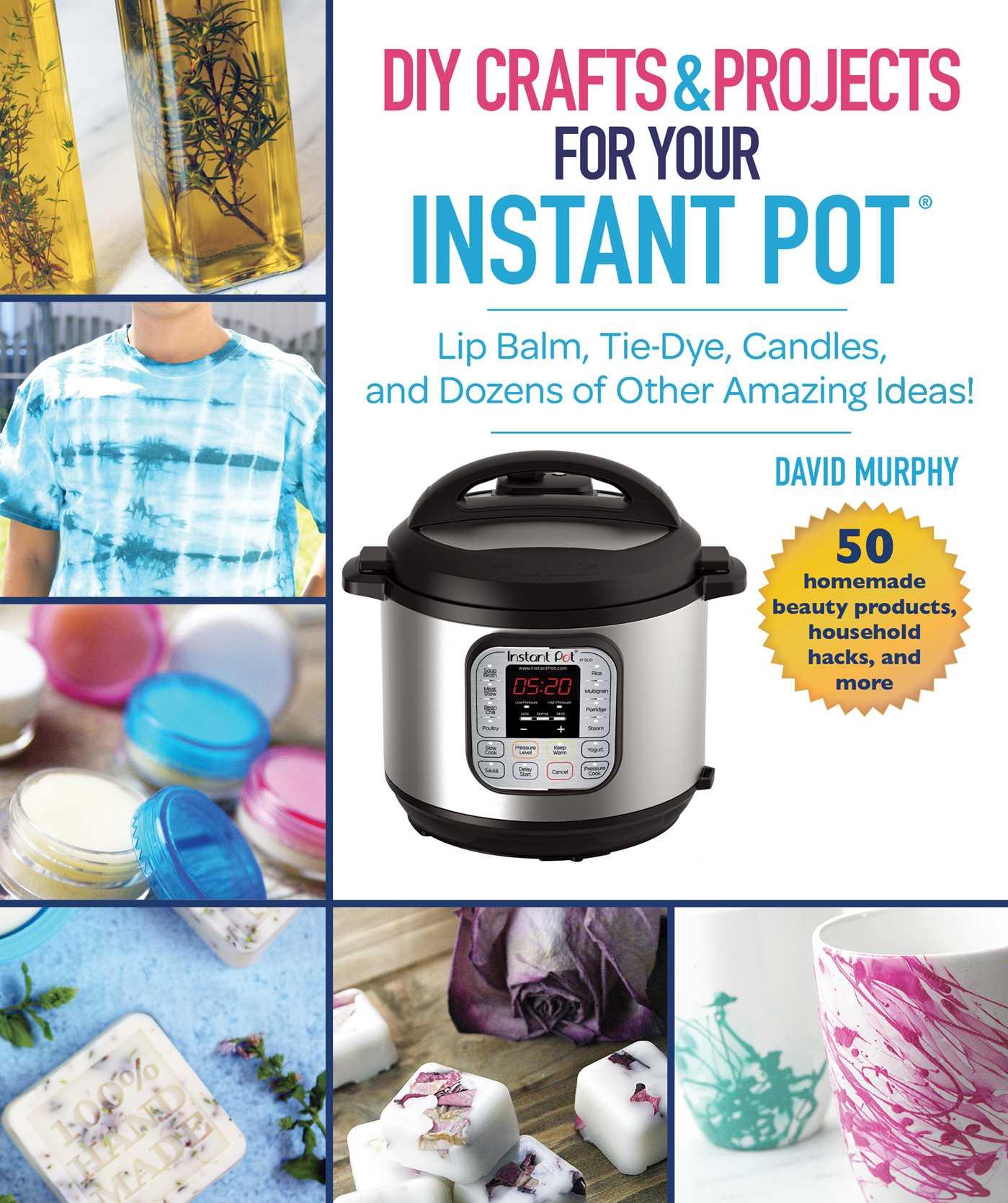 Vorderes Coverbild DIY Crafts & Projects for Your Instant Pot