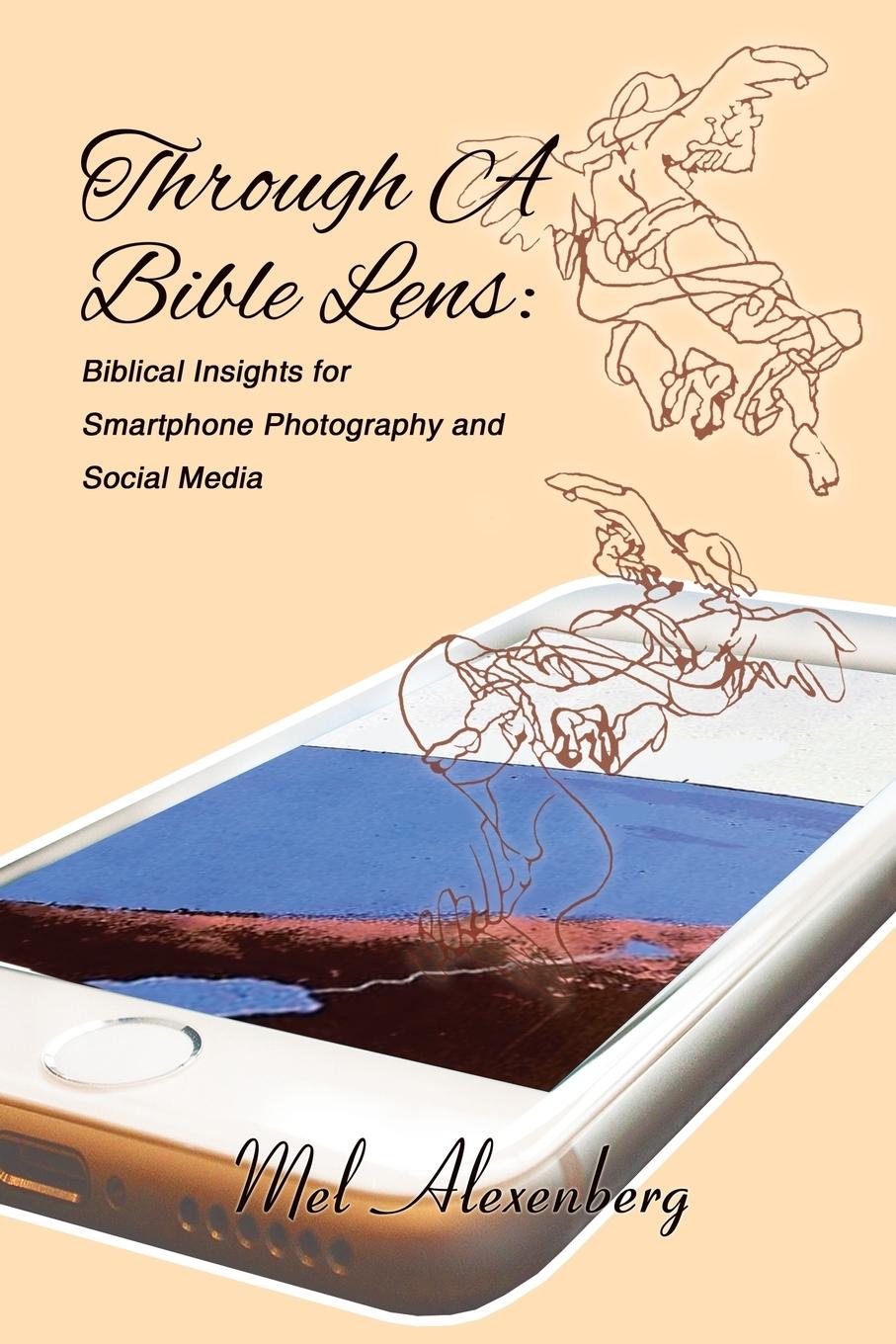 Vorderes Coverbild Through A Bible Lens: Biblical Insights for Smartphone Photography and Social Media