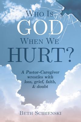 Vorderes Coverbild Who Is God When We Hurt?: A Pastor-Caregiver Wrestles with Grief, Loss, Faith, & Doubt