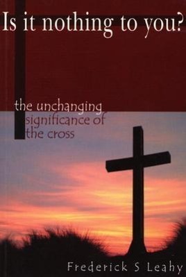 Vorderes Coverbild Is It Nothing to You?: The Unchanging Significance of the Cross